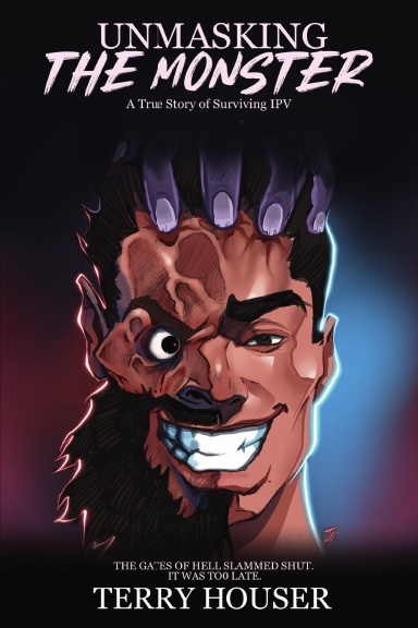 Unmasking The Monster : A True Story Of Surviving IPV By Author Terry Houser Bookcover